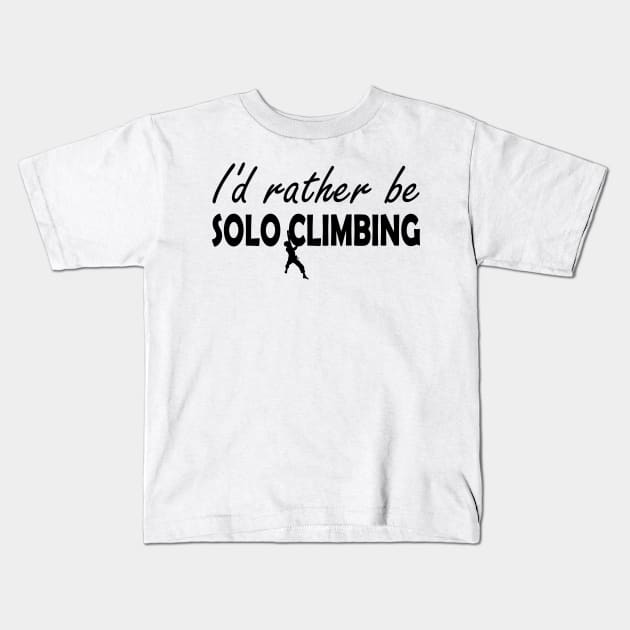 Solo Climbing - I'd rather be solo climbing Kids T-Shirt by KC Happy Shop